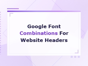 Free Google Font Pairings for Stunning Website Headers