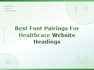 Best Font Pairings for Healthcare Website Headings