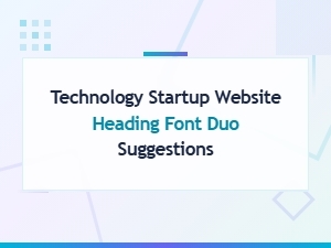 Best Font Duos for Technology Startup Website Headings