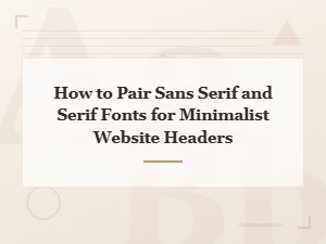 Pairing Sans Serif and Serif Fonts for Minimalist Website Headers