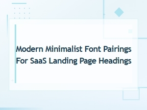 Modern Minimalist Font Pairings for Saas Landing Page Headings